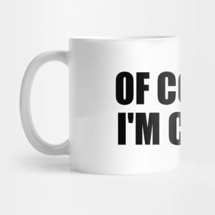 Of course I'm crazy! - fun quote Mug